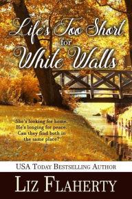 Title: Life's Too Short for White Walls, Author: Liz Flaherty