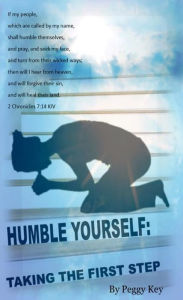 Title: HUMBLE YOURSELF : TAKING THE FIRST STEP, Author: Peggy Key