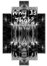Title: Why Is That?: Contradictions Of Life, Author: Bailey Richard