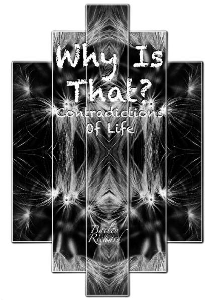 Why Is That?: Contradictions Of Life