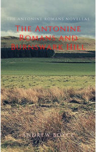 Title: The Antonine Romans and Burnswark Hill, Author: Andrew Boyce