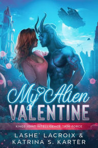 Title: My Alien Valentine: Kings Joint Intelligence Task Force, Author: Lashe' Lacroix