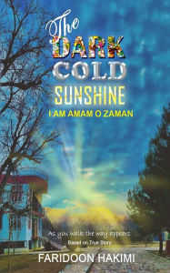 Title: The Dark Cold Sunshine, Author: Faridoon Hakimi