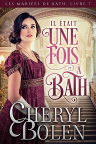Title: Il était une fois à Bath, Author: Cheryl Bolen