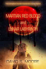 Title: Martian Red Blood - and - Lunar Labyrinth, Author: David S. Moore