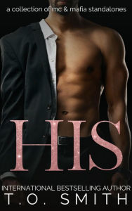 Title: His Boxset: Collection of Standalone MC & Mafia Romances, Author: T. O. Smith