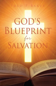 Title: God's Blueprint for Salvation, Author: Fred P Baker