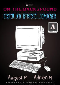 Title: On The Background: Cold Feelings, Author: August M
