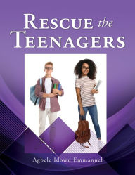 Title: RESCUE THE TEENAGERS, Author: Agbele Idowu Emmanuel