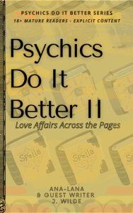 Title: Psychics Do It Better II - Love Affairs across the Pages, Author: Ana And Lana Gilbert