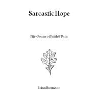 Title: Sarcastic Hope: Fifty Poems of Faith & Pain, Author: Brian Baumann