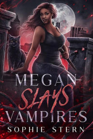 Title: Megan Slays Vampires, Author: Sophie Stern