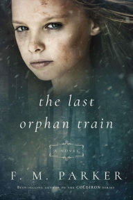 Title: The Last Orphan Train, Author: F. M. Parker