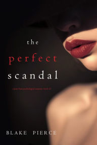 Title: The Perfect Scandal (A Jessie Hunt Psychological Suspense ThrillerBook Twenty-Three), Author: Blake Pierce