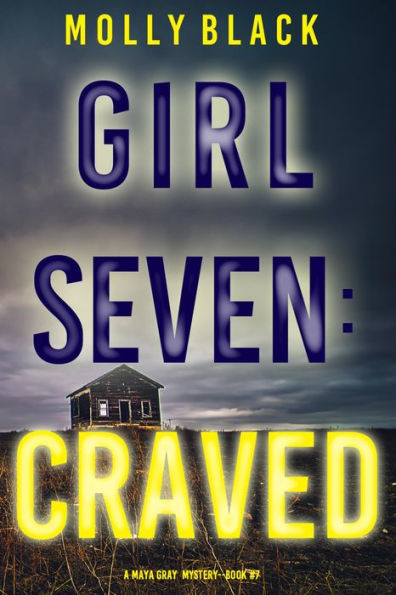 Girl Seven: Craved (A Maya Gray FBI Suspense ThrillerBook 7) by Molly ...