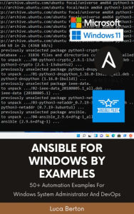 Title: Ansible For Windows By Examples: 50+ Automation Examples For Windows System Administrator And DevOps, Author: Luca Berton