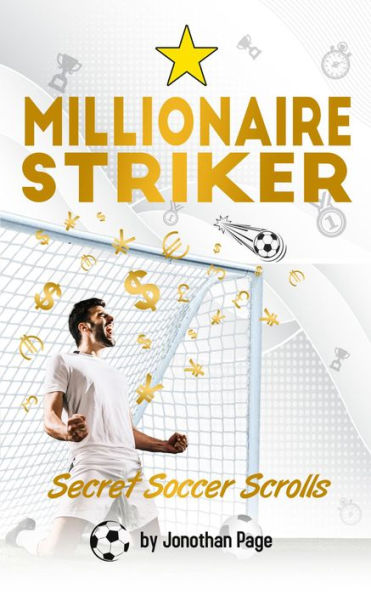 MILLIONAIRE STRIKER: Soccer practice, kids soccer (Secret Soccer Scrolls Book 2)
