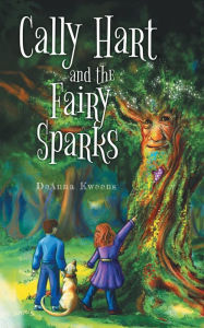 Title: Cally Hart and the Fairy Sparks, Author: DeAnna Kweens