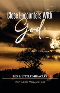 Title: Close Encounters with God: Big and Little Miracles, Author: Kathleen McLaughlin