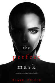 Title: The Perfect Mask (A Jessie Hunt Psychological Suspense ThrillerBook Twenty-Four), Author: Blake Pierce