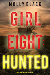 Title: Girl Eight: Hunted (A Maya Gray FBI Suspense ThrillerBook 8), Author: Molly Black