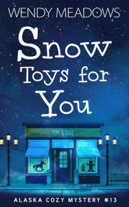 Title: Snow Toys for You, Author: Wendy Meadows