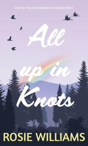 Title: All up in Knots, Author: Rosie Williams