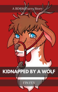 Title: Kidnapped by a Wolf: A Furry BDSM Story, Author: Fin Fey