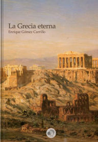 Title: La Grecia eterna, Author: Enrique Gomez Carrillo