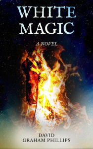 Title: White Magic: A Novel, Author: DAVID GRAHAM PHILLIPS