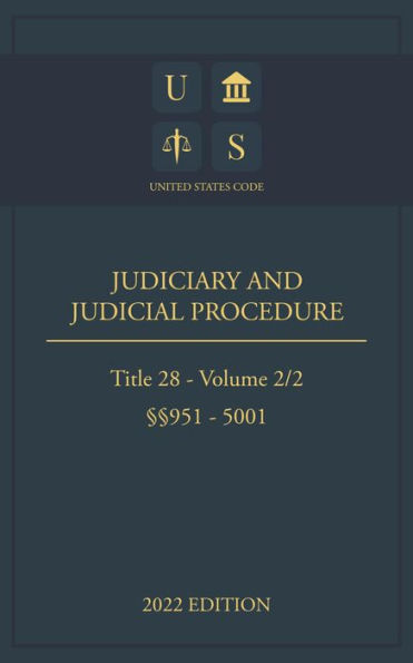 United States Code 2022 Edition Title 28 Judiciary and Judicial Procedure §§951 - 5001 Volume 2/2