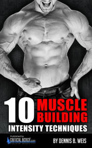 Title: 10 Muscle Building INTENSITY Techniques, Author: Dennis Weis