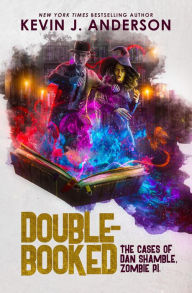 Title: Double-Booked: The Cases of Dan Shamble, Zombie P.I., Author: Kevin J. Anderson