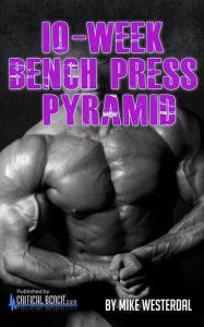 Title: 10-Week Bench Press Pyramid, Author: Mike Westerdal