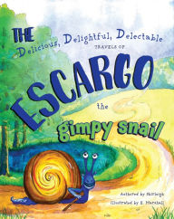 Title: The Delicious, Delightful, Delectable Travels of Escargo the Gimpy Snail, Author: Tucker Cox