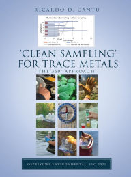 Title: 'Clean Sampling' for Trace Metals: The 360° Approach, Author: Ricardo D. Cantu