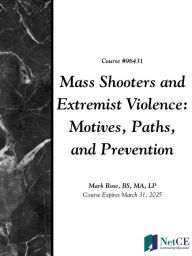 Title: Mass Shooters and Extremist Violence: Motives, Paths, and Prevention, Author: NetCE