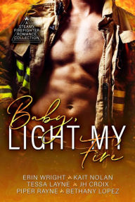 Title: Baby, Light My Fire: A Steamy Firefighter Romance Collection, Author: Bethany Lopez