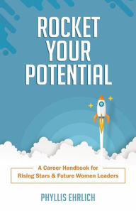 Title: Rocket Your Potential: A Career Handbook for Rising Stars & Future Leaders, Author: Phyllis Ehrlich