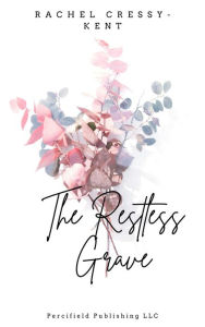 Title: The Restless Grave, Author: Rachel Cressy-Kent