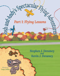 Title: Josh and Andy's Spectacular Flying Adventures: Part 1: Flying Lessons, Author: Stephen J. Devaney