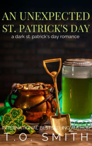 Title: An Unexpected St. Patrick's Day: Sequel to An Unexpected Halloween, Author: T. O. Smith