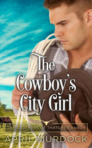 Title: The Cowboy's City Girl, Author: April Murdock