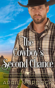 Title: The Cowboy's Second Chance, Author: April Murdock