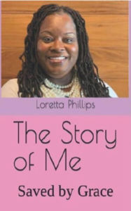 Title: THE STORY OF ME: Saved By Grace, Author: Loretta Phillips