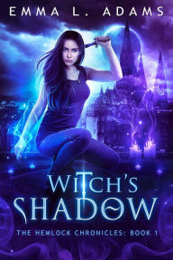 Title: Witch's Shadow: (The Hemlock Chronicles #1), Author: Emma L. Adams