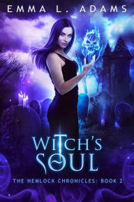 Title: Witch's Soul: (The Hemlock Chronicles #2), Author: Emma L. Adams