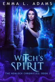 Title: Witch's Spirit: (The Hemlock Chronicles #3), Author: Emma L. Adams