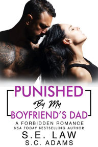 Title: Punished By My Boyfriend's Dad: A Forbidden Romance, Author: S. E. Law