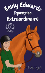 Title: Emily Edwards Equestrian Extraordinaire, Author: Laura Holt-Haslam